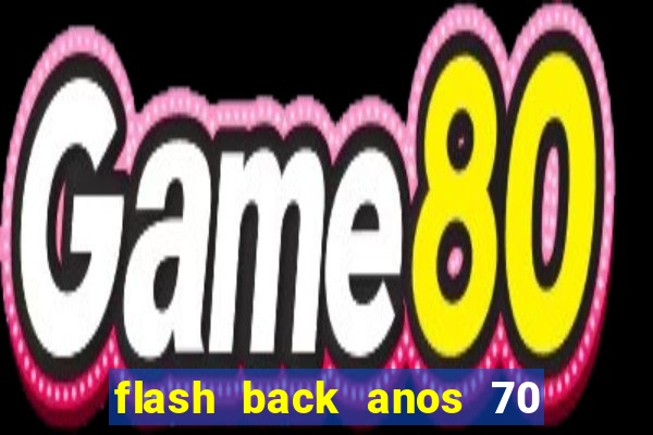 flash back anos 70 80 90 download gratis