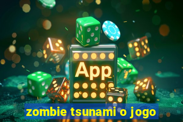 zombie tsunami o jogo