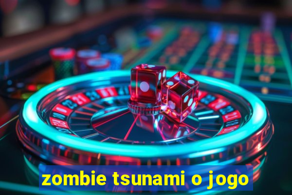 zombie tsunami o jogo