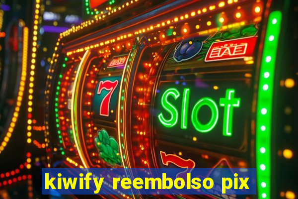 kiwify reembolso pix