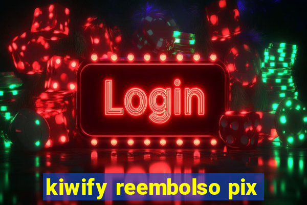 kiwify reembolso pix