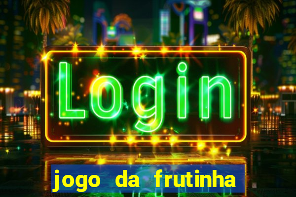 jogo da frutinha de ganhar dinheiro