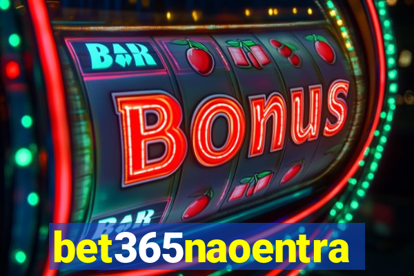 bet365naoentra