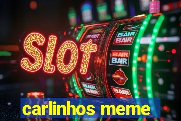 carlinhos meme