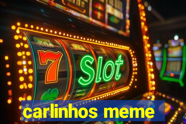 carlinhos meme