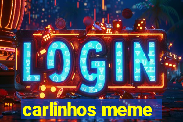 carlinhos meme