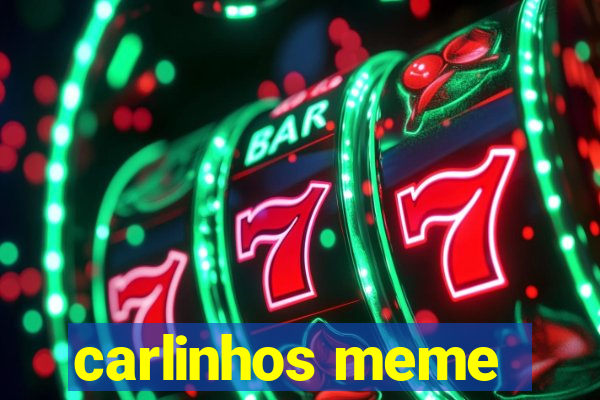 carlinhos meme
