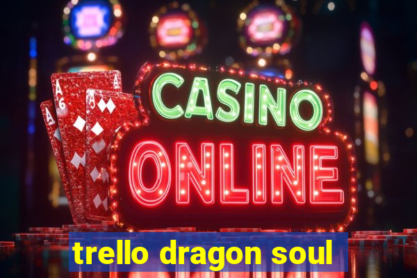 trello dragon soul