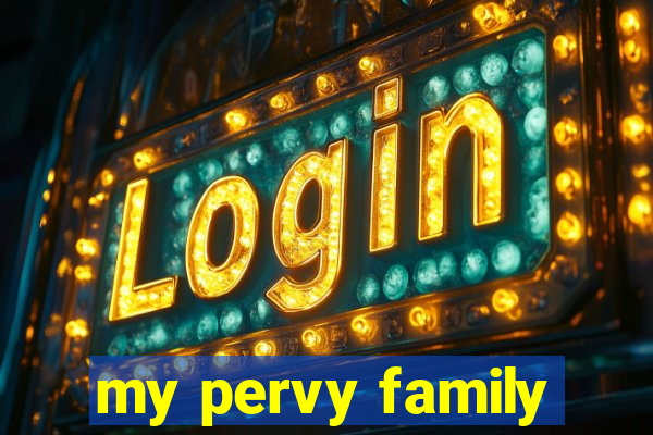 my pervy family