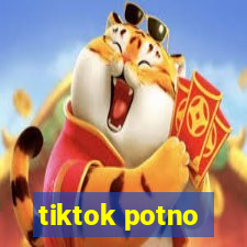 tiktok potno
