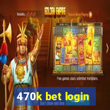 470k bet login