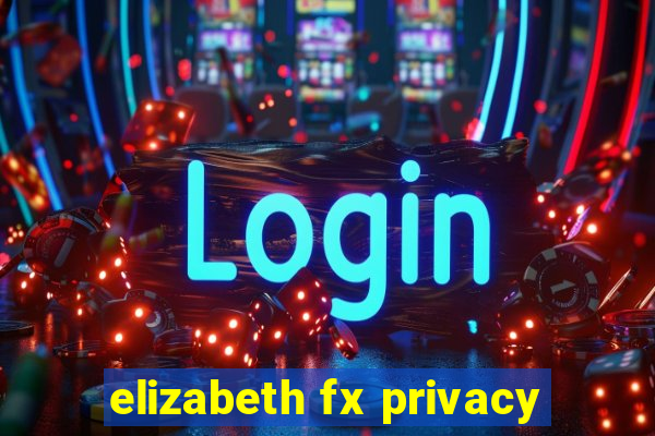 elizabeth fx privacy