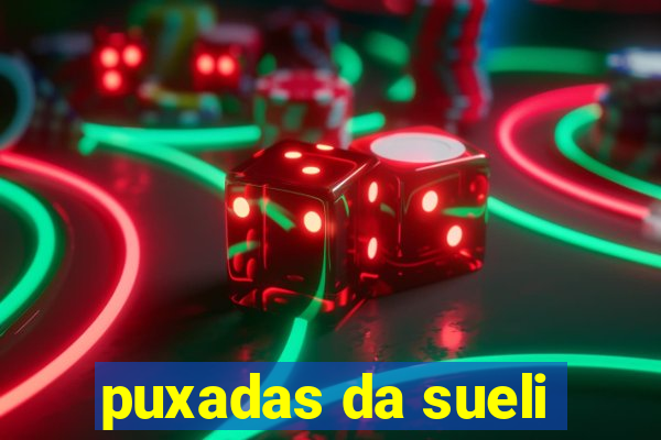 puxadas da sueli
