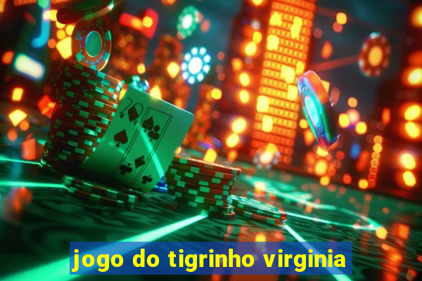 jogo do tigrinho virginia