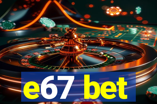 e67 bet