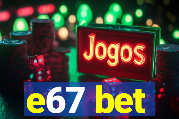 e67 bet