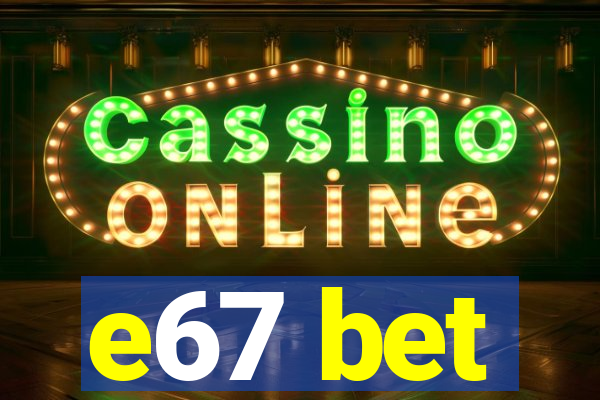 e67 bet
