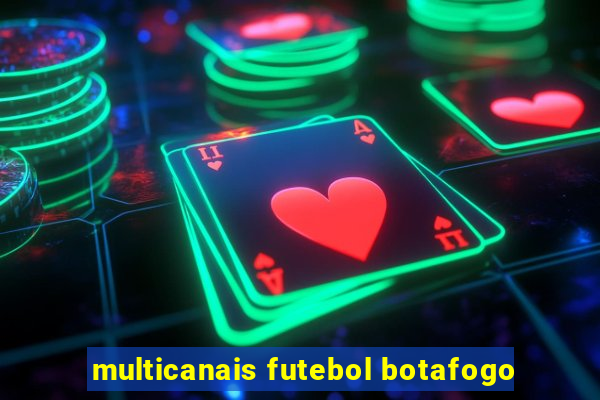 multicanais futebol botafogo