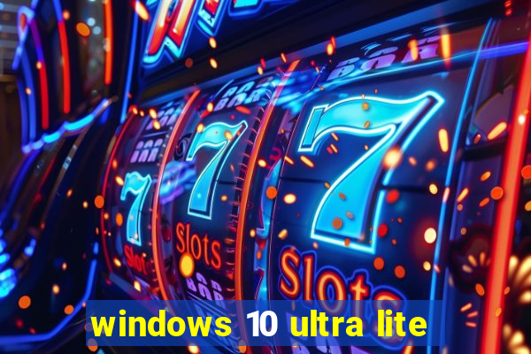 windows 10 ultra lite