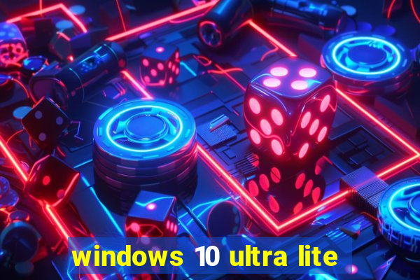 windows 10 ultra lite