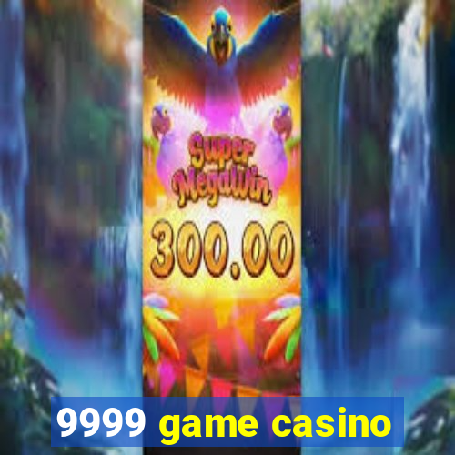 9999 game casino
