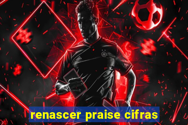 renascer praise cifras