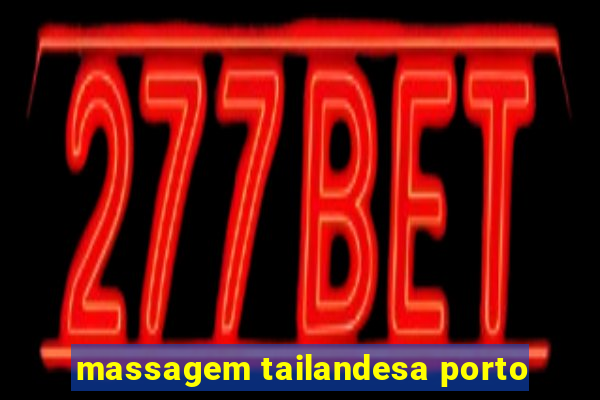 massagem tailandesa porto