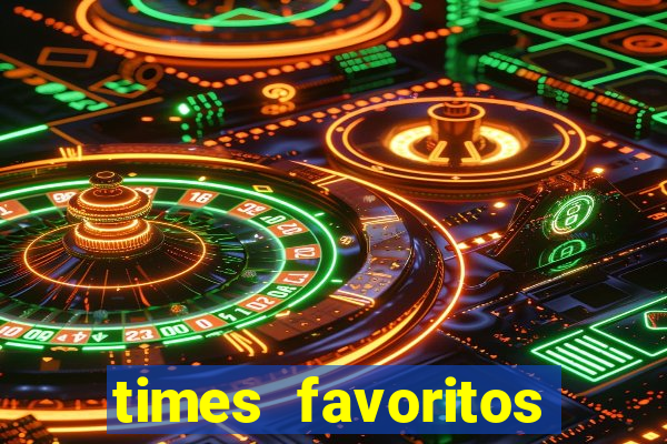 times favoritos para ganhar hoje