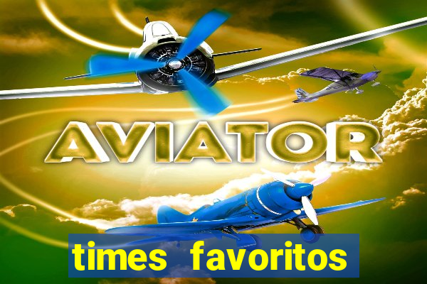 times favoritos para ganhar hoje