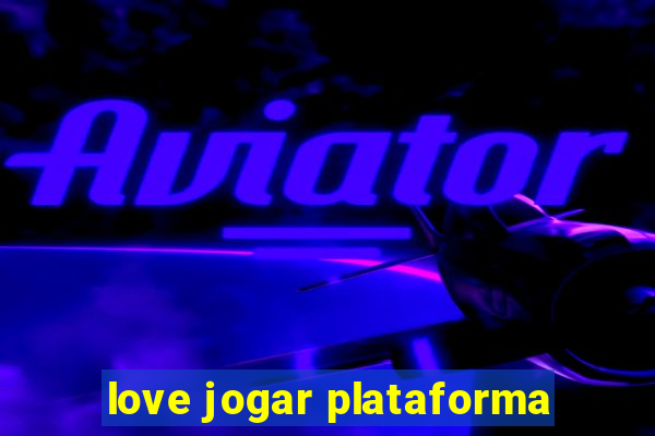 love jogar plataforma