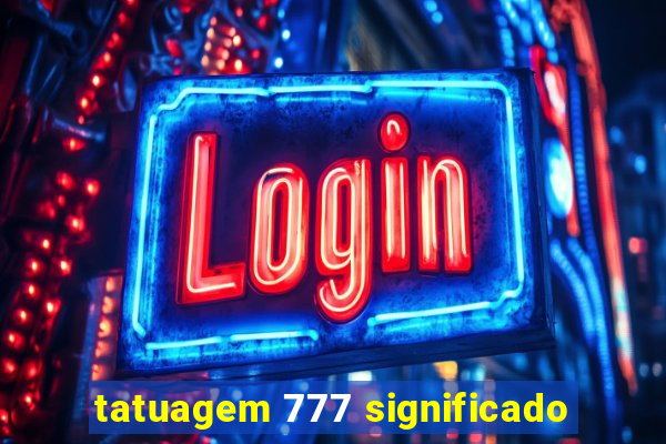 tatuagem 777 significado
