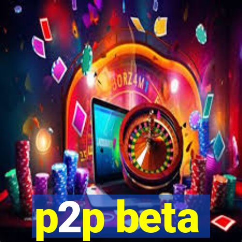 p2p beta