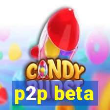 p2p beta