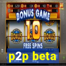 p2p beta