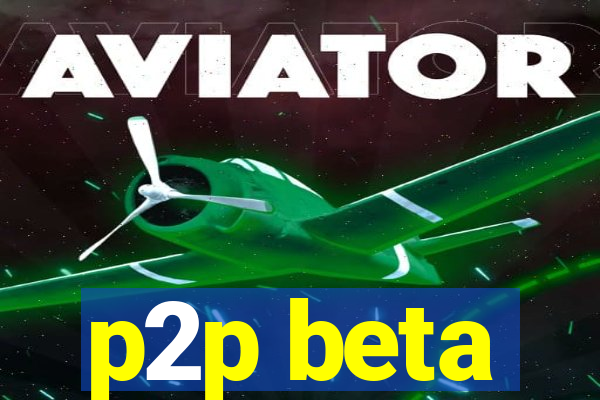 p2p beta