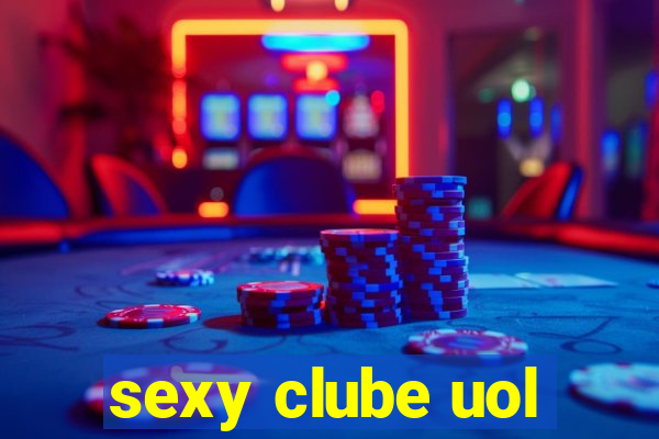 sexy clube uol