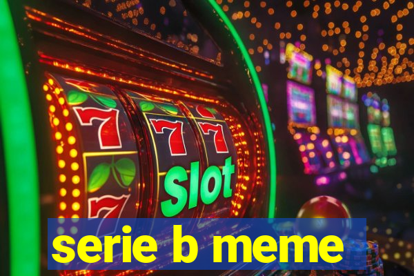 serie b meme