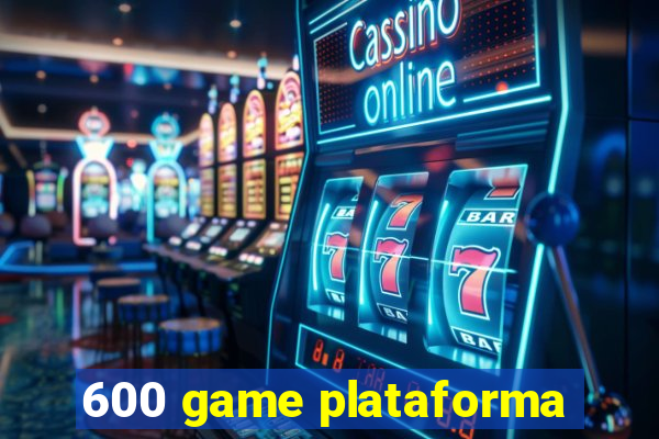 600 game plataforma
