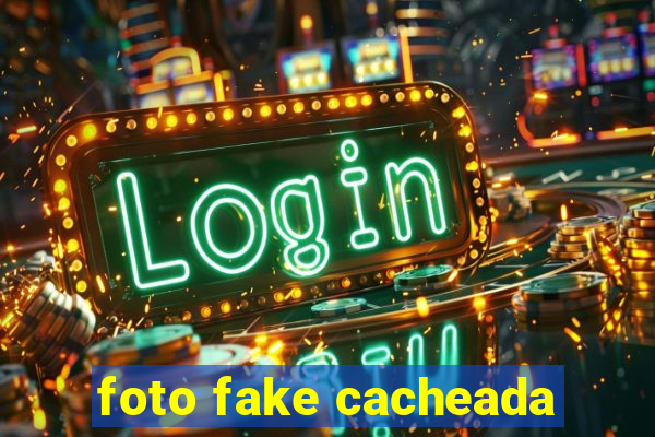 foto fake cacheada