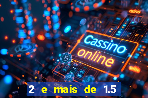 2 e mais de 1.5 betano o que significa