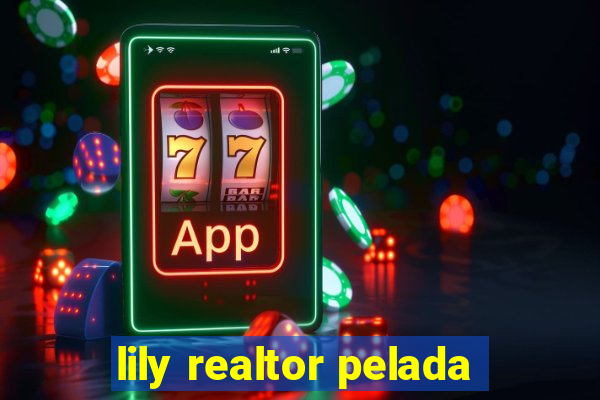 lily realtor pelada