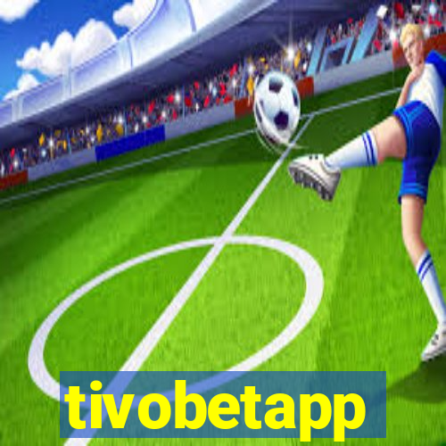 tivobetapp