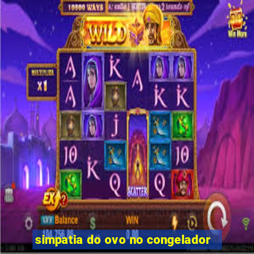 simpatia do ovo no congelador