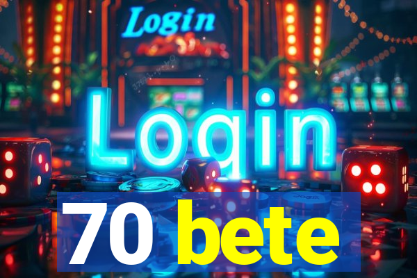 70 bete