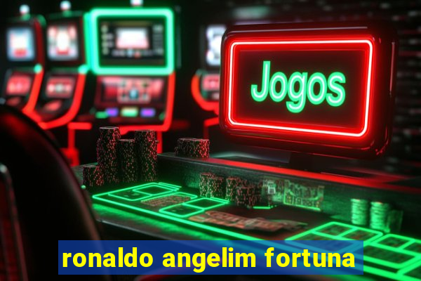 ronaldo angelim fortuna