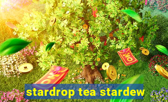 stardrop tea stardew
