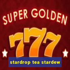 stardrop tea stardew