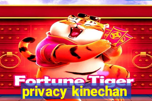 privacy kinechan