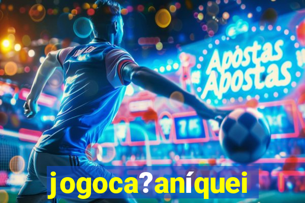 jogoca?aníqueis