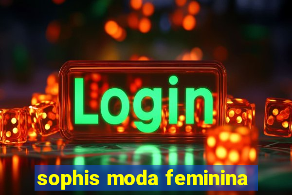 sophis moda feminina